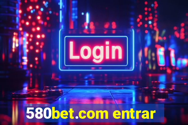 580bet.com entrar